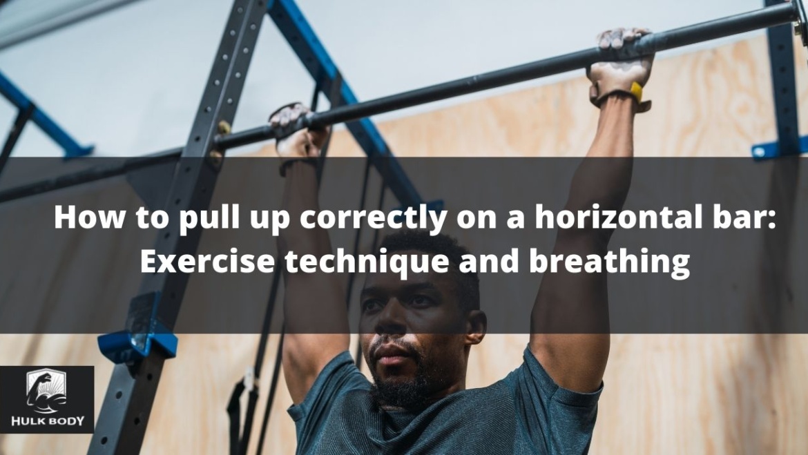 How to pull up correctly on a horizontal bar: Exercise technique and breathing