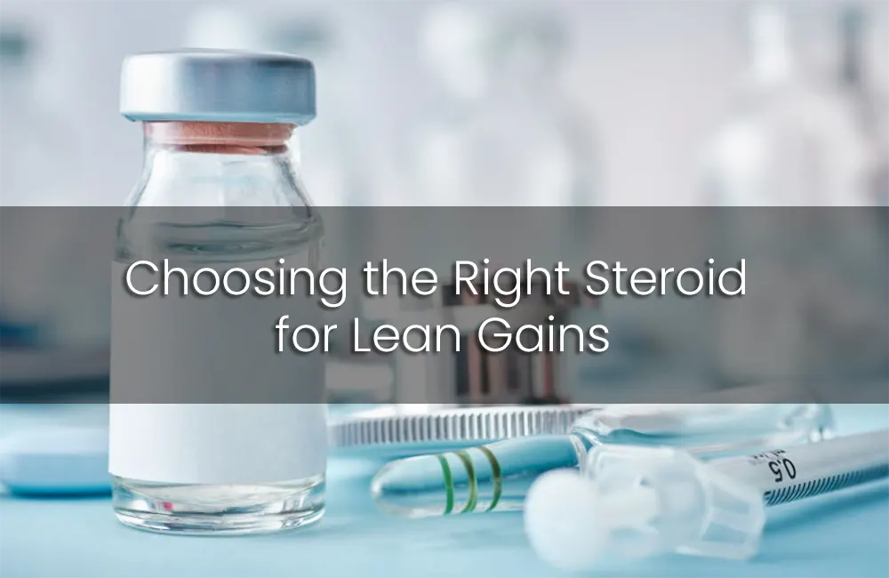 Choosing-the-Right-Steroid-for-Lean-Gains.webp
