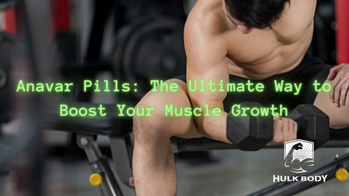 Anavar Pills: The Ultimate Way to Boost Your Muscle Growth