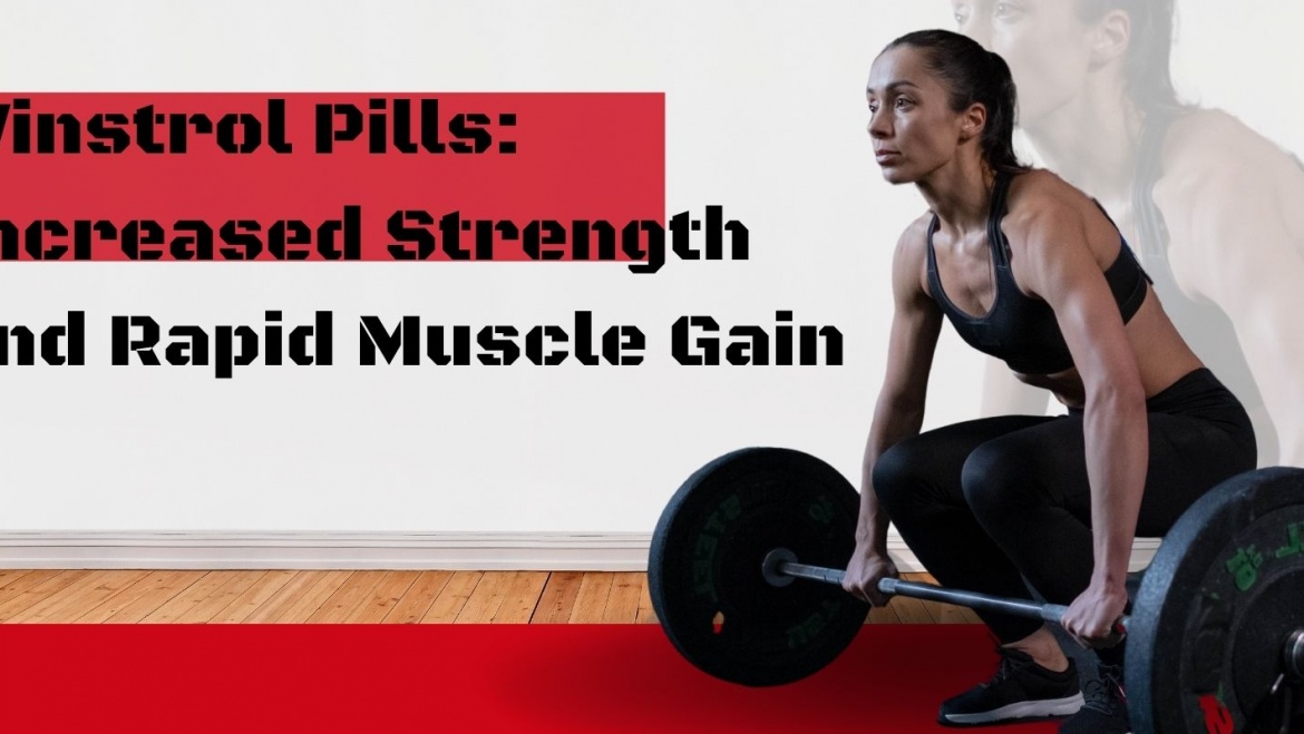 Winstrol Pills: Increased Strength and Rapid Muscle Gain