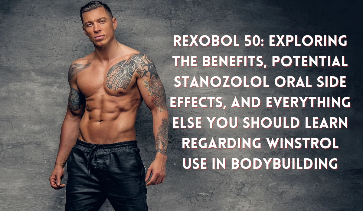 Rexobol-50_-Exploring-the-Benefits-Potential-Stanozolol-Oral-Side-Effects-and-Everything-Else-You-Should-Learn-Regarding-Winstrol-Use-in-Bodybuilding.webp